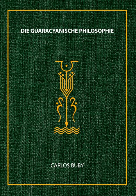 Carlos Buby: Die Guaracyanische Philosophie, Buch