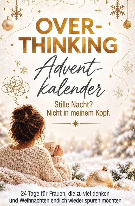 OVER-
THINKING
Advent-
kalender

Stille Nacht? Nicht in meinem Kopf.

24 Tage für Frauen, die zu viel denken

Frau im Pullover, Tasse haltend, Schnee und Kugeln.