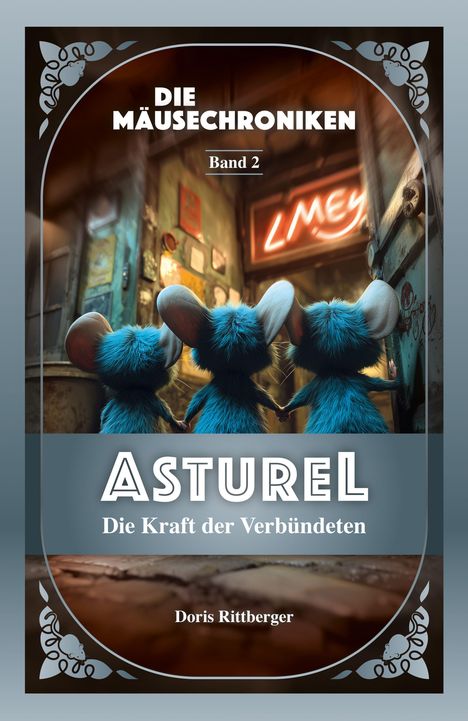 „Die Mäusechroniken, Band 2, Asturel: Die Kraft der Verbündeten.“ Drei blaue Mäuse stehen vor einem leuchtenden Schild.