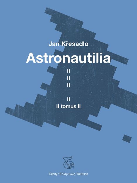 Text: "Jan Křesadlo Astronautilia II tomus II Česky/Ελληνικώς/Deutsch." Ein stilisiertes geometrisches Muster und ein Fisch-Logo auf blauem Hintergrund.
