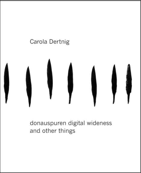 Carola Dertnig: Carola Dertnig. donauspuren digital wideness and other things, Buch
