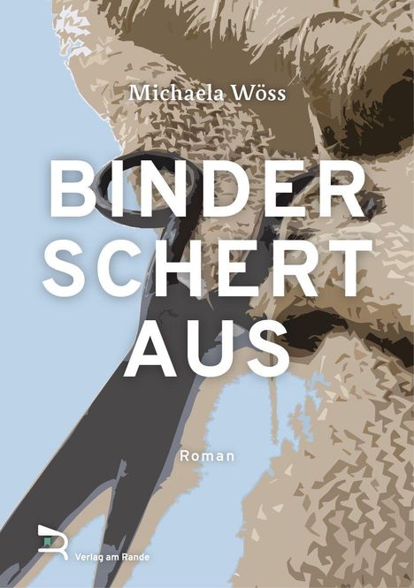 Text: "Michaela Wöss, BINDER SCHERT AUS, Roman, Verlag am Rande." Illustration eines Tieres mit Schere.