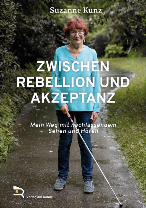 "Zwischen Rebellion und Akzeptanz: Mein Weg mit nachlassendem Sehen und Hören" von Suzanne Kunz. Eine Frau mit Stock.
