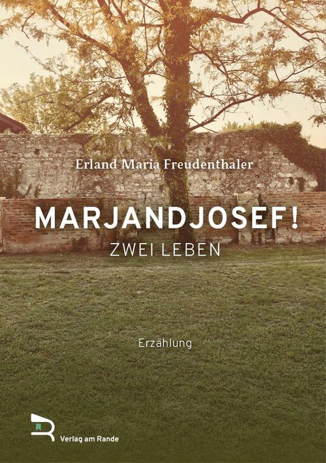 Erland Maria Freudenthaler, MARJANDJOSEF! ZWEI LEBEN, Erzählung. Romantische Steinmauer mit Baum im Vordergrund.