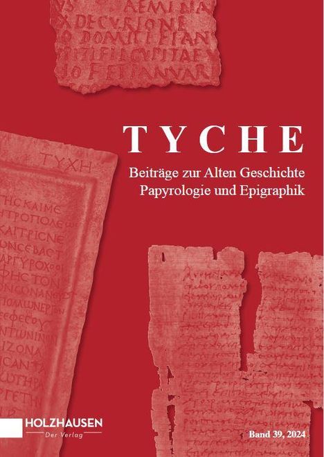 TYCHE: Beiträge zur Alten Geschichte, Papyrologie und Epigraphik. Band 39, 2024. Antiquarische Textfragmente auf rotem Hintergrund.
