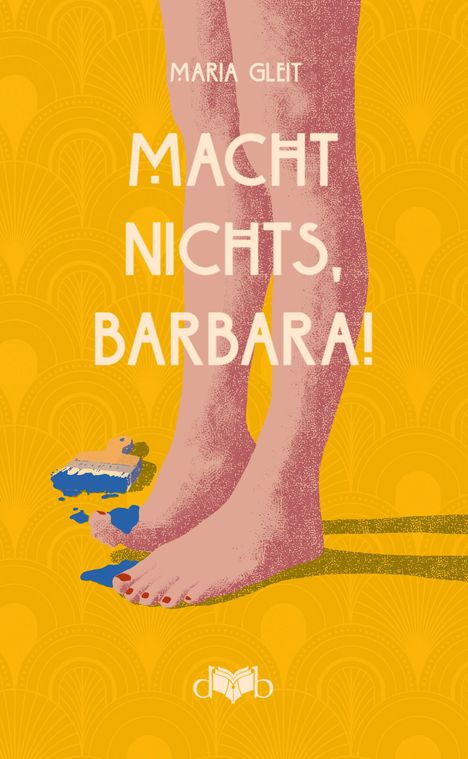 "Macht nichts, Barbara!" in Weiß auf gelbem Hintergrund. Füße stehen in blauem Farbklecks, typografisches Logo unten.