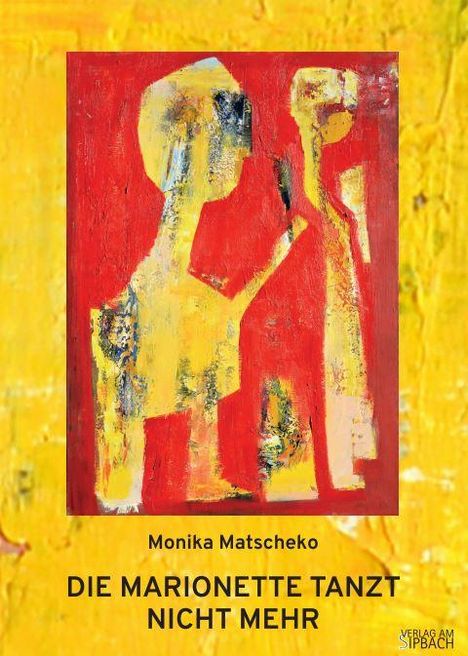 Monika Matscheko: Die Marionette Tanzt Nicht Mehr, Buch