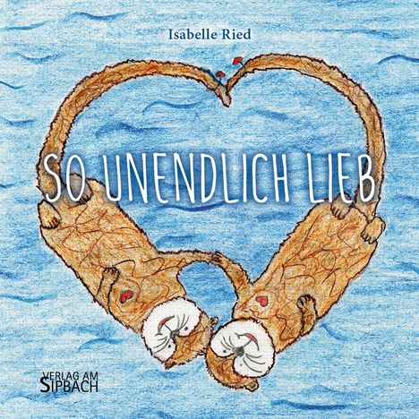 Isabelle Ried: So Unendlich Lieb, Buch