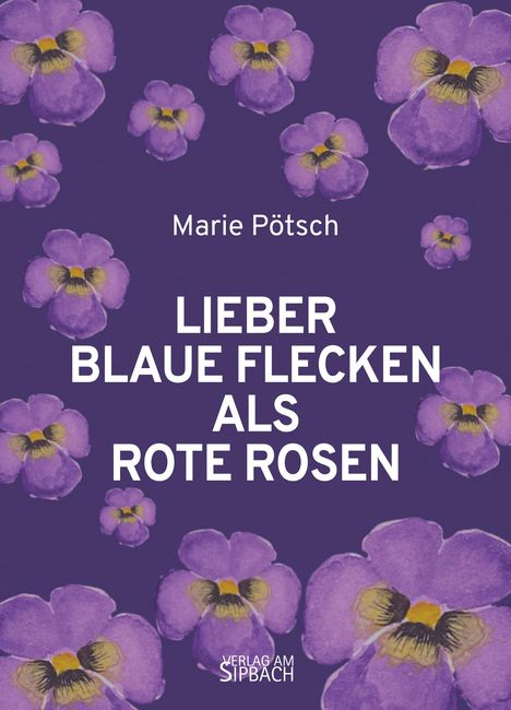 Marie Pötsch: Lieber Blaue Flecken Als Rote Rosen, Buch