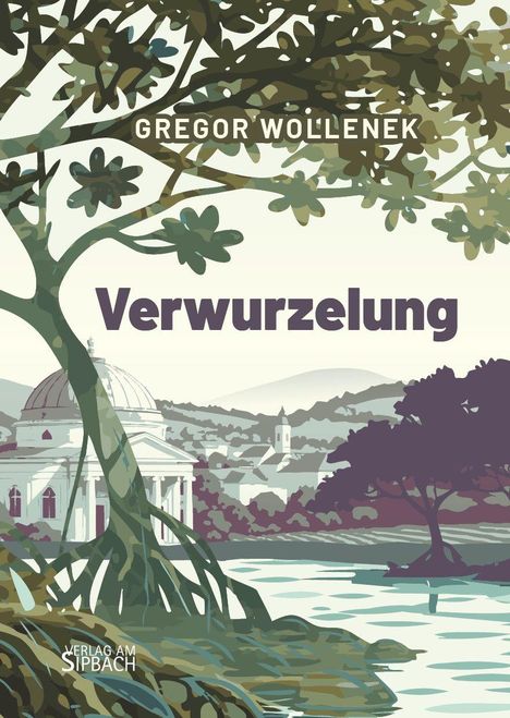 "Verwurzelung", "Gregor Wollenek", "Verlag am Sipbach". Illustration: Baum mit Landschaft und Gebäude im Hintergrund.