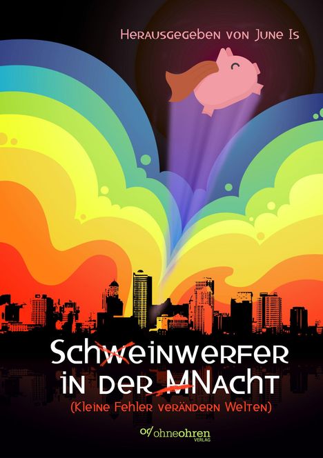 "Herausgegeben von June Is. Schweinwerfer in der M Nacht. (Kleine Fehler verändern Welten). Logo: Ein fliegendes Schwein."