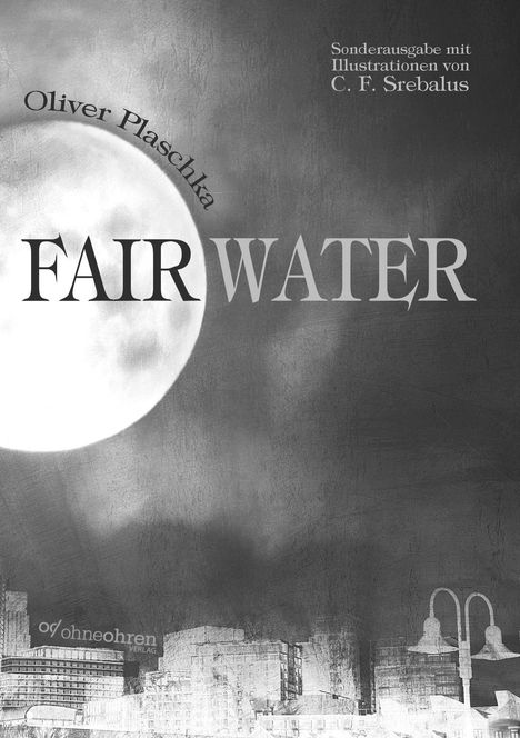 "Oliver Plaschka FAIR WATER. Sonderausgabe mit Illustrationen von C. F. Srebalus." Mond über Stadtlandschaft.