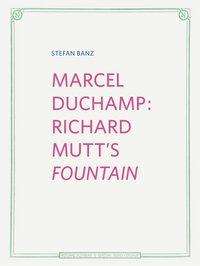 Stefan Banz: Banz, S: Marcel Duchamp: Richard Mutt's Fountain, Buch