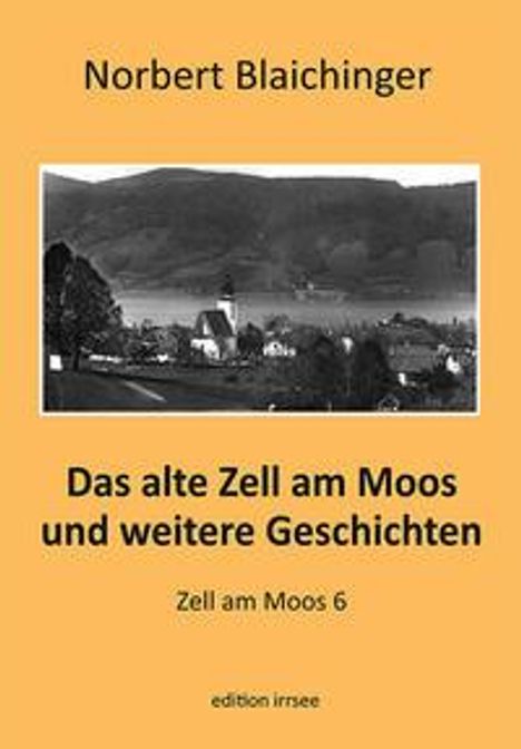 Norbert Blaichinger: Blaichinger, N: Das alte Zell am Moos und weitere Geschichte, Buch