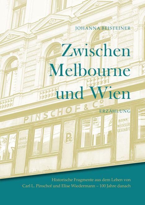 Zwischen Melbourne und Wien. Erzählung. Historische Fragmente aus dem Leben von Carl L. Pinschof und Elise Wiedermann. Gebäude.