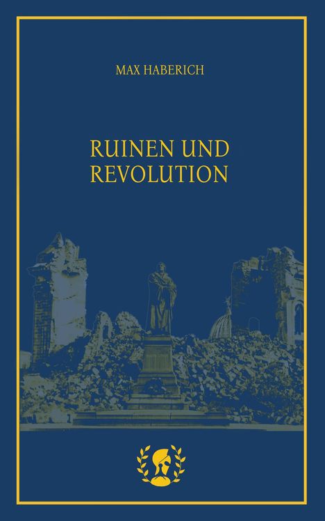 Max Haberich: Ruinen und Revolution, Buch