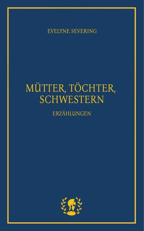 „Mütter, Töchter, Schwestern“ von Evelyne Severing. Unten ein Logo: Frauensilhouette mit Lorbeerkranz.