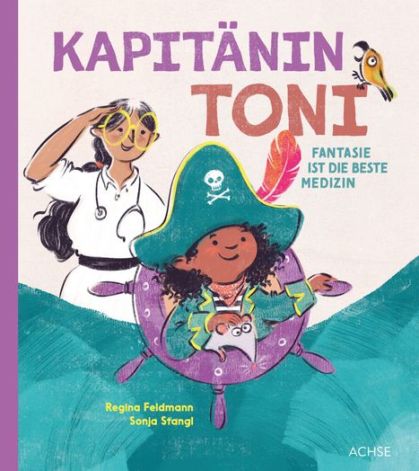 "Kapitänin Toni: Fantasie ist die beste Medizin" in großen Buchstaben. Illustration eines Mädchens als Pirat mit Papagei.