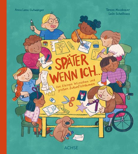 „Später wenn ich... Von kleinen Wünschen und großen Zukunftsträumen“ steht auf einem Tisch voller malender Kinder.