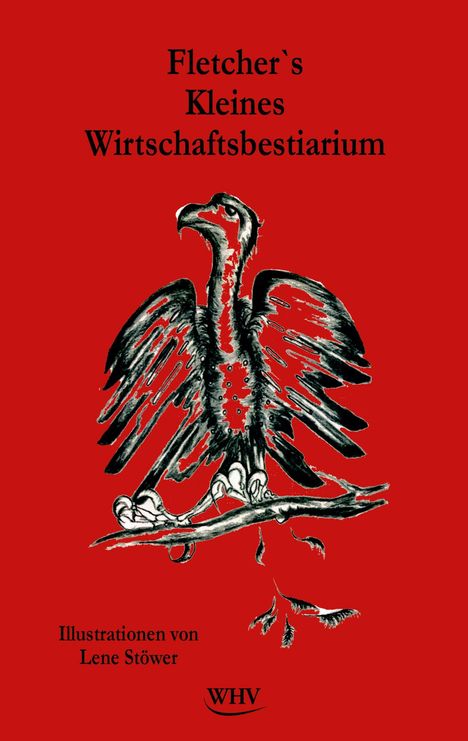 "Fletcher's Kleines Wirtschaftsbestiarium" oben, "Illustrationen von Lene Stöwer" unten. Schwarzer Adler auf rotem Hintergrund.