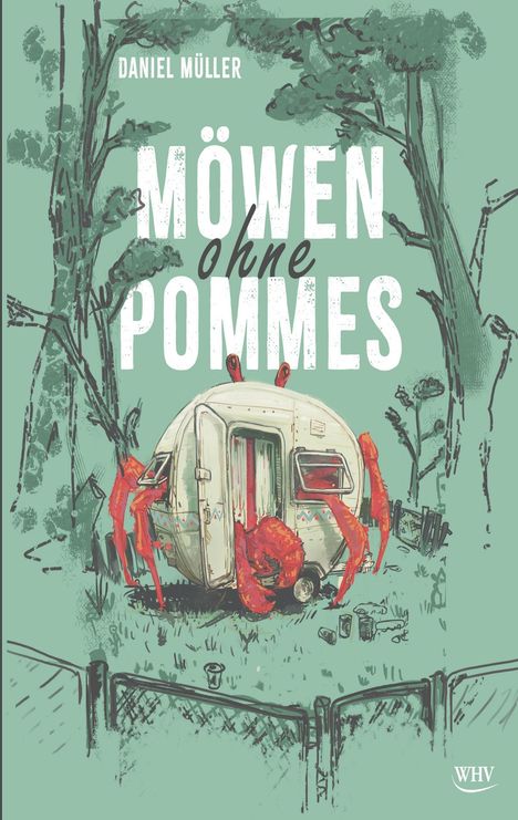 Text: "Daniel Müller - Möwen ohne Pommes". 

Illustration: Ein Wohnwagen mit Krabbenbeinen in einer bewaldeten Umgebung.