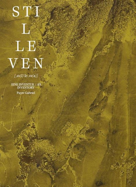 Text: "STIL L L E VEN", "[,sti(l)'le:və(n)]", "EINE INVENTUR / AN INVENTORY", "Payer Gabriel". Hintergrund gold-braun marmoriert.