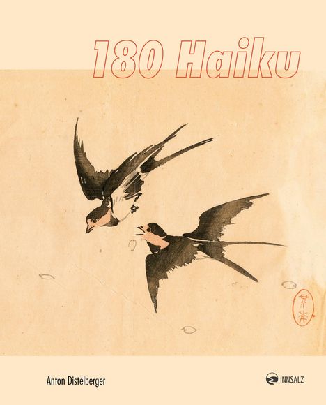 Titel: "180 Haiku." Autor: Anton Distelberger. Zwei Vögel in asiatischer Malerei, darunter Logo von INNSALZ.