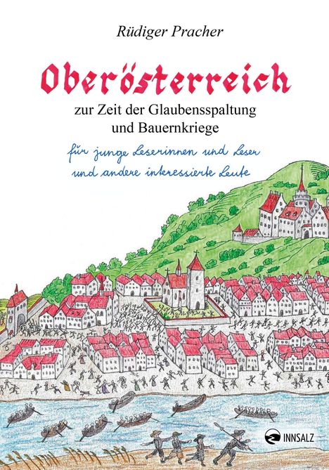 "Oberösterreich, zur Zeit der Glaubensspaltung und Bauernkriege. Illustration von Städten, Menschen, Wasser und Booten."