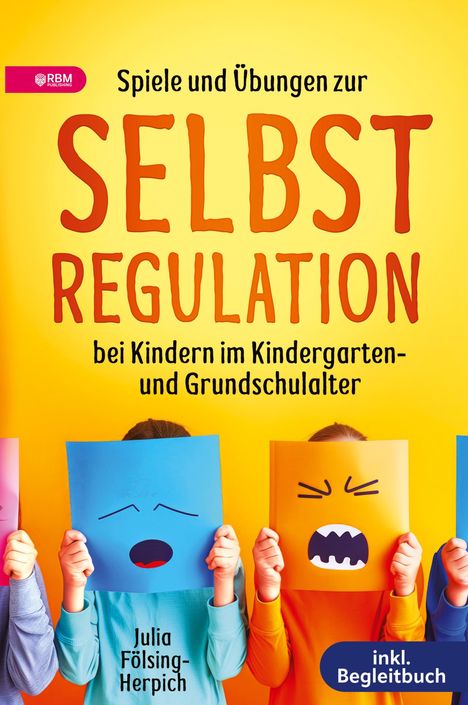 Julia Fölsing-Herpich: Spiele und Übungen zur Selbstregulation bei Kindern für Zuhause, Kindergarten und Grundschule - inkl. Gruppenspiele &amp; Begleitbuch, Buch