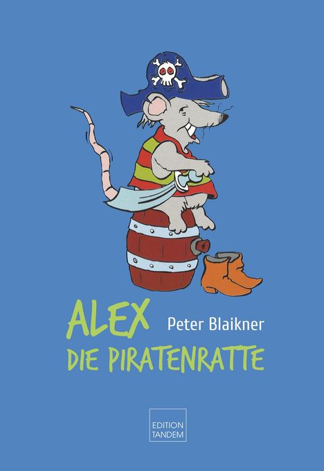 "ALEX DIE PIRATENRATTE" von Peter Blaikner, Edition Tandem. Illustration: Eine Ratte als Pirat auf einem Fass.