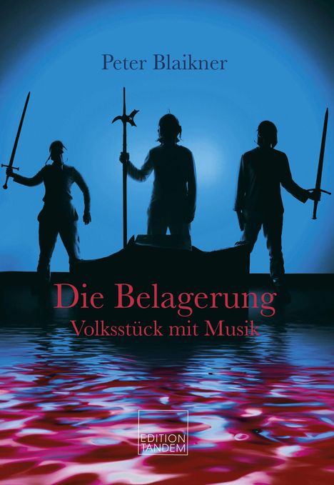 „Peter Blaikner“, „Die Belagerung: Volksstück mit Musik“, „Edition Tandem“. Drei Menschen mit Schwertern vor blauem Himmel.