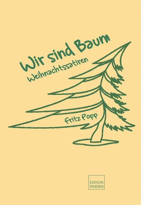 "Wir sind Baum: Weihnachtssatiren, Fritz Popp." Skizzierte grüne Tanne auf gelbem Hintergrund, Logo "Edition Tandem".