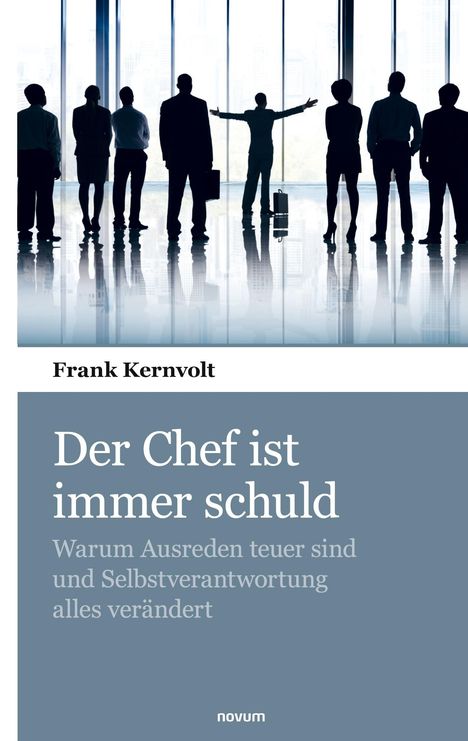 "Der Chef ist immer schuld. Warum Ausreden teuer sind und Selbstverantwortung alles verändert" von Frank Kernvolt. Silhouetten.