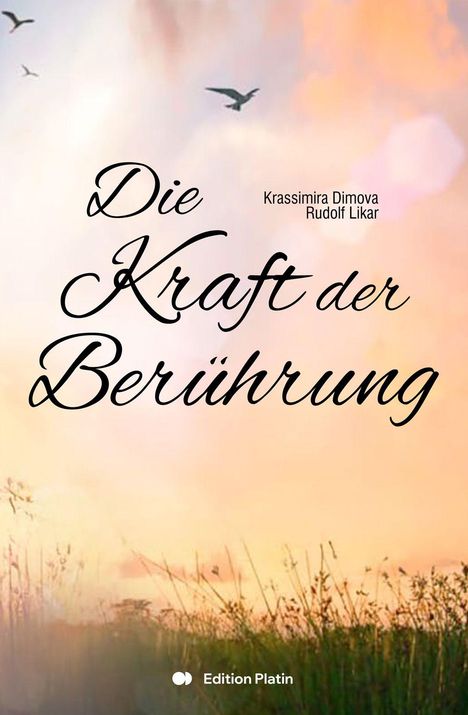 "Die Kraft der Berührung" in geschwungener Schrift mit Autoren Krassimira Dimova, Rudolf Likar. Sonnenuntergang, Vögel, Gräser.