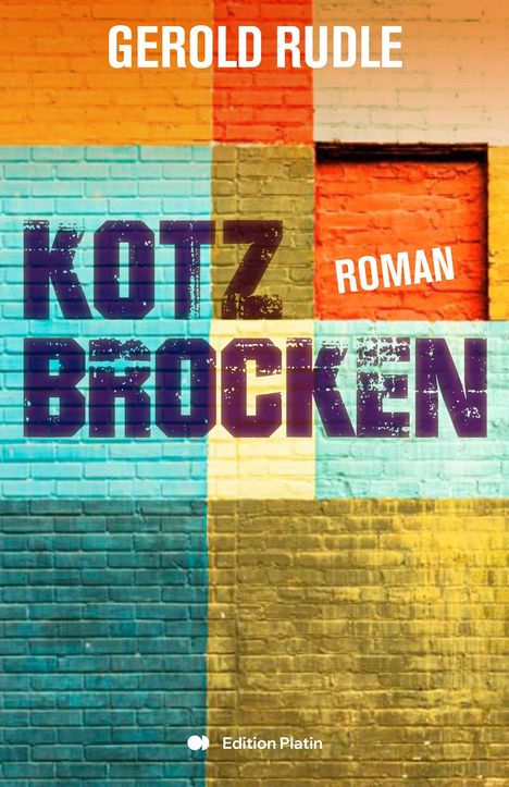 "GEROLD RUDLE", "KOTZBROCKEN", "ROMAN", "Edition Platin". Bunte Mauertextur mit gelben, blauen und roten Flächen.