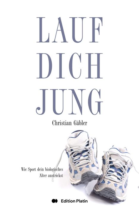 Text: "LAUF DICH JUNG", "Christian Gäbler", "Wie Sport dein biologisches Alter austrickst", "Edition Platin". Zwei Sportschuhe.