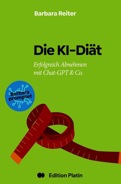 „Barbara Reiter: Die KI-Diät“ und "Erfolgreich Abnehmen mit Chat-GPT & Co." Ein Maßband und ein Logo mit "Barbara promptet".