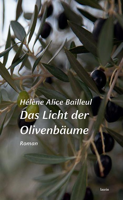 Text: Hélène Alice Bailleul, Das Licht der Olivenbäume, Roman.  
Ein Olivenzweig mit schwarzen und grünen Oliven.