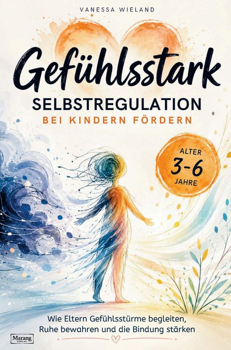"Gefühlsstark: Selbstregulation bei Kindern fördern. Alter 3-6 Jahre." Illustration eines Kindes im Farbwirbel.