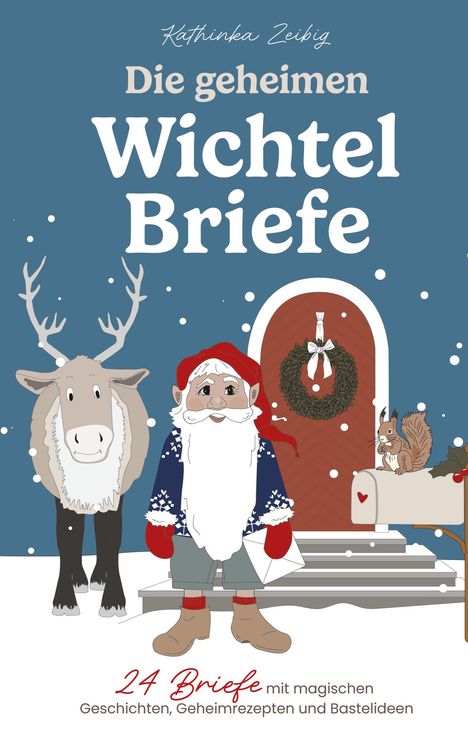 „Die geheimen Wichtel Briefe. 24 Briefe mit magischen Geschichten, Geheimrezepten und Bastelideen.“ Ein Wichtel steht vor einer Tür.