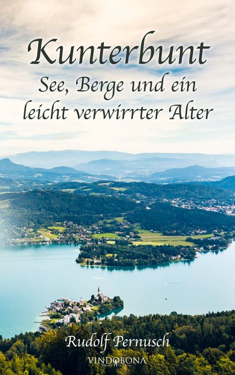 Rudolf Pernusch: Kunterbunt - See, Berge und ein leicht verwirrter Alter, Buch