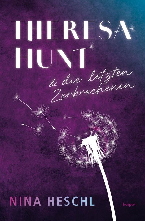 Im lila Hintergrund eine zerbrochene Pusteblume. Text: "THERESA HUNT & die letzten Zerbrochenen", "NINA HESCHL".