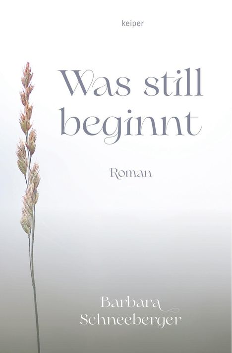 „Was still beginnt“, Roman von Barbara Schneeberger. Links eine Grasähre, Hintergrund minimalistisch und hell.