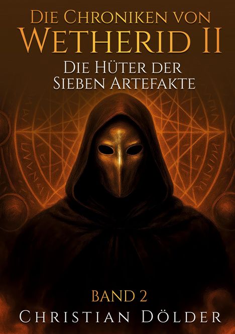 "Die Chroniken von Wetherid II: Die Hüter der Sieben Artefakte", Band 2, Christian Dölger. Ein Kapuzenmann mit goldener Maske.