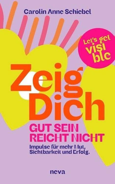 "Zeig Dich. Gut sein reicht nicht. Impulse für mehr Mut, Sichtbarkeit und Erfolg." Farbiges Cover mit Herzmotiv.