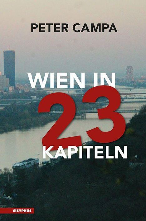 "PETER CAMPA. WIEN IN 23 KAPITELN. Hinter der Schrift eine Stadtansicht mit Fluss und Brücken, Sisyphus-Logo unten."