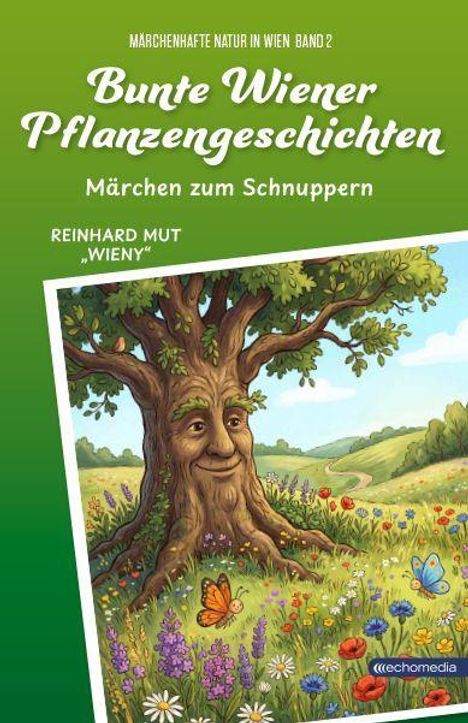 "Bunte Wiener Pflanzengeschichten. Märchen zum Schnuppern." Baum mit Gesicht, bunte Blumen, freundliche Landschaft.