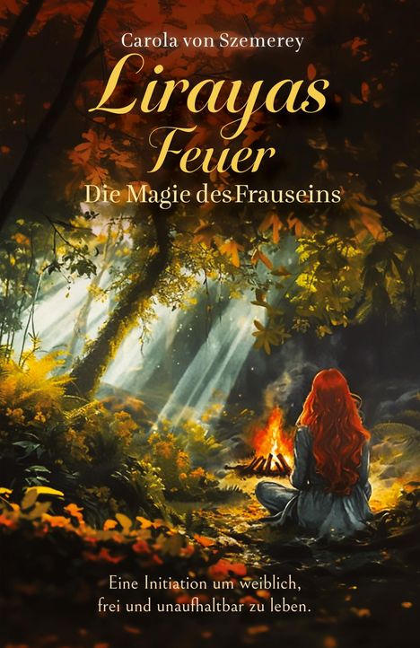 Titel: "Lirayas Feuer. Die Magie des Frauseins". Illustration einer Frau am Lagerfeuer im Wald.