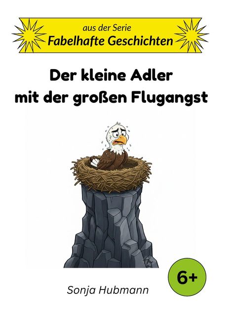 "Der kleine Adler mit der großen Flugangst" zeigt einen ängstlichen Adler in einem Nest auf einem Felsen. Autor: Sonja Hubmann. Geeignet ab 6+.