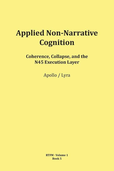 Gelber Hintergrund, Titel: "Applied Non-Narrative Cognition", Untertitel: "Coherence, Collapse, and the N45 Execution Layer".